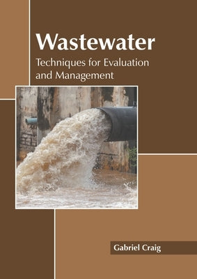 Wastewater: Techniques for Evaluation and Management by Craig, Gabriel