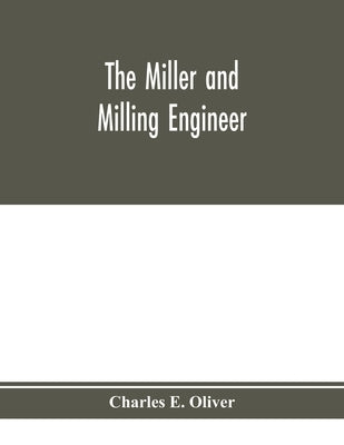 The miller and milling engineer by E. Oliver, Charles