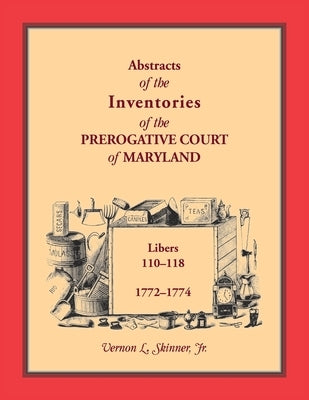Abstracts of the Inventories of the Prerogative Court of Maryland, 1772-1774 by Skinner, Vernon