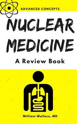 Nuclear Medicine: A Review Book by Wallace, William