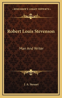 Robert Louis Stevenson: Man And Writer by Steuart, J. A.