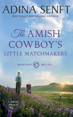 The Amish Cowboy's Little Matchmakers (Large Print Hardcover) by Senft, Adina