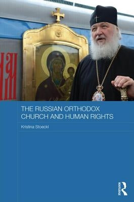 The Russian Orthodox Church and Human Rights by Stoeckl, Kristina