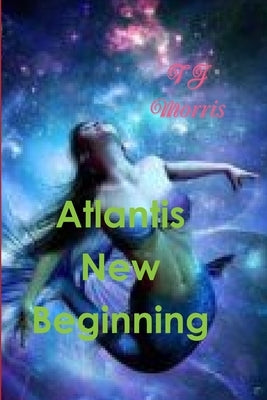Atlantis New Beginning by Morris, Tj