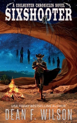 Sixshooter - A Science Fiction Western Adventure by Wilson, Dean F.