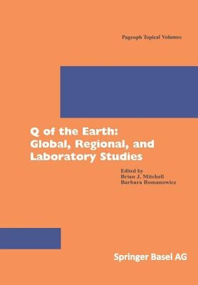 Q of the Earth: Global, Regional, and Laboratory Studies by Romanowicz, Barbara