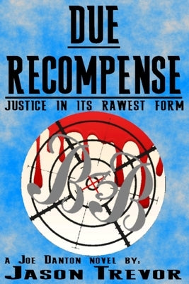 Due Recompense: Justice In Its Rawest Form by Trevor, Jason