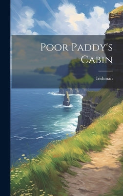 Poor Paddy's Cabin by Irishman