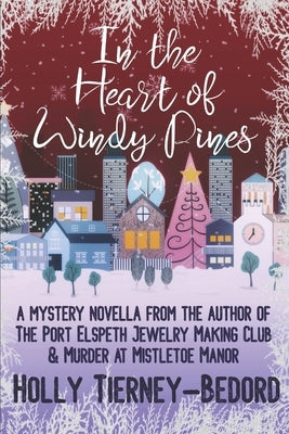 In the Heart of Windy Pines: a Mystery Novella by Tierney-Bedord, Holly