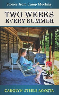 Two Weeks Every Summer: Stories from Camp Meeting by Agosta, Carolyn Steele