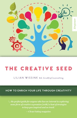 Creative Seed: How to Enrich Your Life Through Creativity by Wissink, Lilian