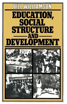 Education, Social Structure and Development: A Comparative Analysis by Williamson, Bill