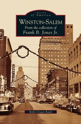 Winston-Salem: From the Collection of Frank B. Jones Jr. by Rawls, Molly Grogan