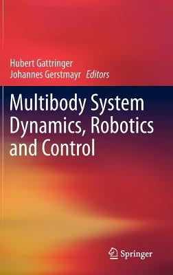 Multibody System Dynamics, Robotics and Control by Gattringer, Hubert