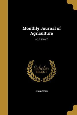 Monthly Journal of Agriculture; v.2 1846-47 by Anonymous