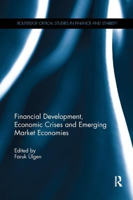 Financial Development, Economic Crises and Emerging Market Economies by Ulgen, Faruk