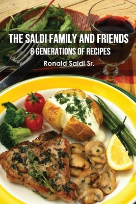 The Saldi Family and Friends: 8 Generations of Cooking by Saldi, Ronald