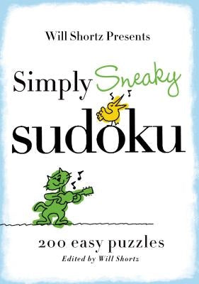 Will Shortz Presents Simply Sneaky Sudoku: 200 Easy Puzzles by Shortz, Will