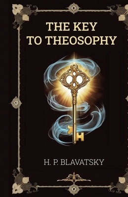 The Key to Theosophy by Blavatsky, Helena Petrovna