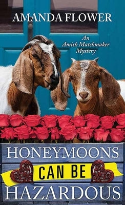Honeymoons Can Be Hazardous: An Amish Matchmaker Mystery by Flower, Amanda
