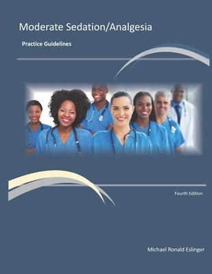 Moderate Sedation/Analgesia Practice Guidelines: Fourth Edition by Eslinger, Michael Ronald