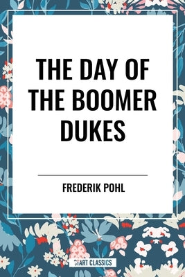 Day of the Boomer Dukes by Pohl, Frederik