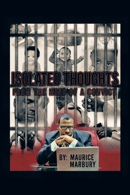 Isolated Thoughts from the Mind of a Convict by Marbury, Maurice