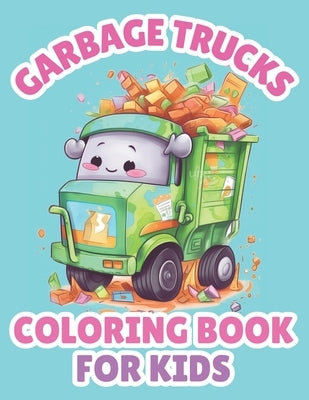 Garbage Trucks Coloring Book For Kids: Cartoon Truck Coloring Pages For Boys by Books, Brynhaven