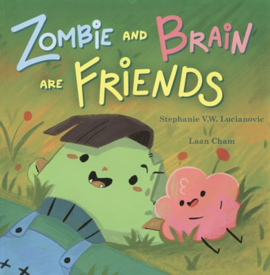 Zombie and Brain Are Friends by Lucianovic, Stephanie V. W.
