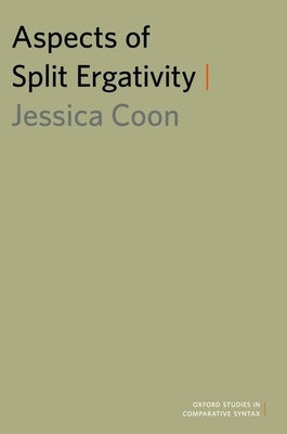 Aspects of Split Ergativity by Coon, Jessica
