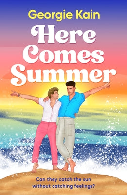 Here Comes Summer: Can They Catch the Sun Without Catching Feelings? by Kain, Georgie