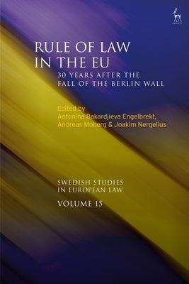 Rule of Law in the Eu: 30 Years After the Fall of the Berlin Wall by Engelbrekt, Antonina Bakardjieva