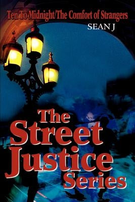 The Street Justice Series: Ten To Midnight/The Comfort of Strangers by Sean J