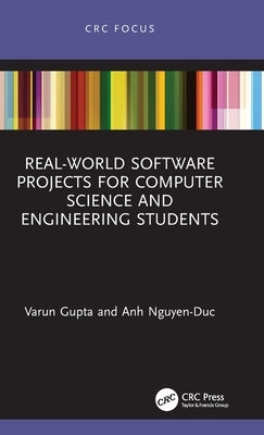 Real-World Software Projects for Computer Science and Engineering Students by Gupta, Varun