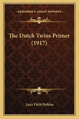 The Dutch Twins Primer (1917) by Perkins, Lucy Fitch