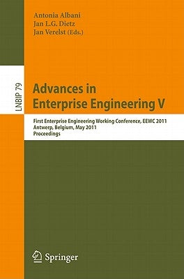 Advances in Enterprise Engineering V: First Enterprise Engineering Working Conference, EEWC 2011, Antwerp, Belgium, May 16-17, 2011, Proceedings by Albani, Antonia