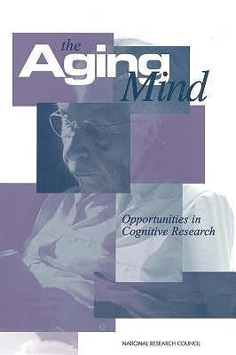 The Aging Mind: Opportunities in Cognitive Research by National Research Council