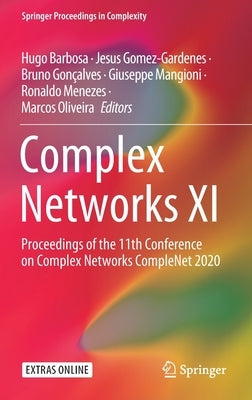 Complex Networks XI: Proceedings of the 11th Conference on Complex Networks Complenet 2020 by Barbosa, Hugo