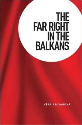 The Far Right in the Balkans by Stojarova, Vera