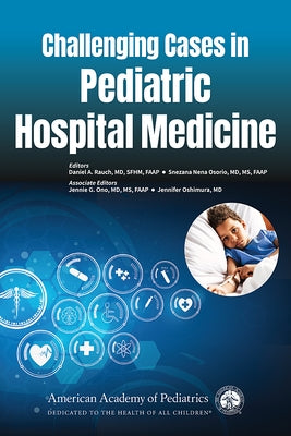 Challenging Cases in Pediatric Hospital Medicine by Rauch, Daniel A.