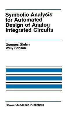 Symbolic Analysis for Automated Design of Analog Integrated Circuits by Gielen, Georges