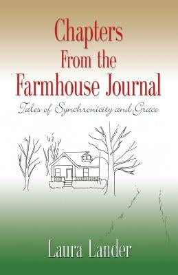 Chapters from the Farmhouse Journal: Tales of Synchronicity and Grace by Lander, Laura