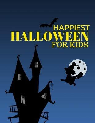 Happiest Halloween for Kids: Kids Halloween Book, Fun for All Ages (Children's Halloween Books) Ages 2-8 Childhood Learning, Preschool Activity Boo by Mozley, Maxima
