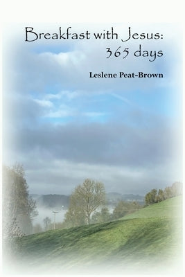 Breakfast with Jesus: 365 days by Peat-Brown, Leslene