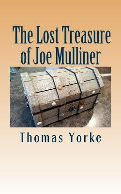 The Lost Treasure of Joe Mulliner by Yorke, Thomas