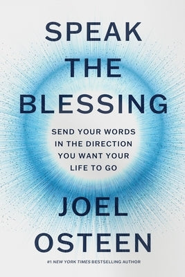 Speak the Blessing: Send Your Words in the Direction You Want Your Life to Go by Osteen, Joel