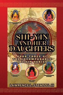 Shi-yin and Her Daughters: Book Three of The Incomparable Shi-yin Series by Stentzel, Lawrence, III