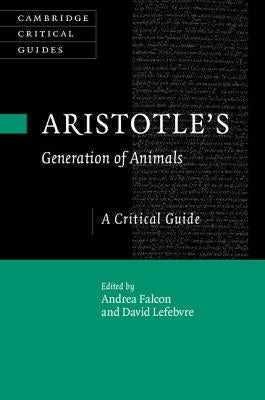 Aristotle's Generation of Animals: A Critical Guide by Falcon, Andrea
