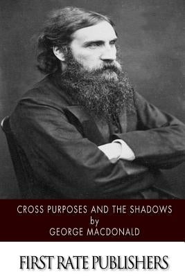 Cross Purposes and the Shadows by MacDonald, George