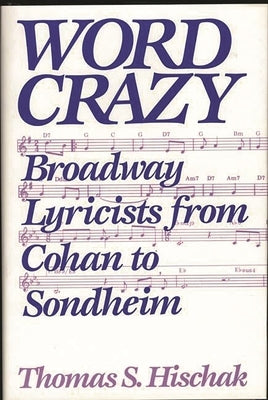 Word Crazy: Broadway Lyricists from Cohan to Sondheim by Hischiak, Thomas S.
